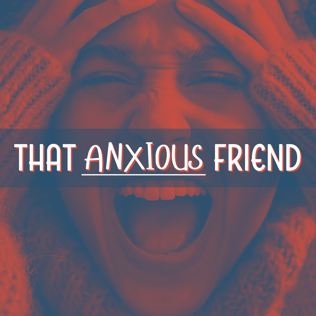 That Anxious Friend