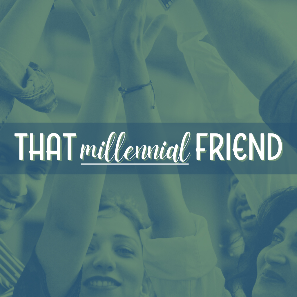 That Millennial Friend