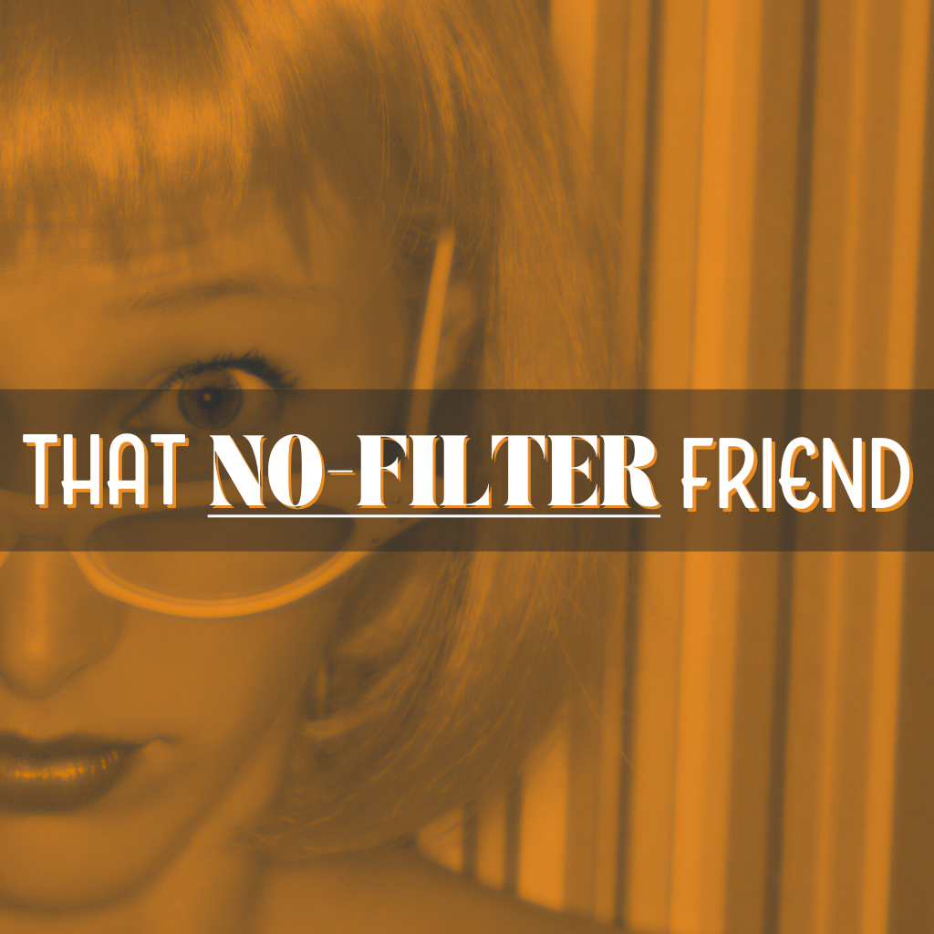 That No-Filter Friend